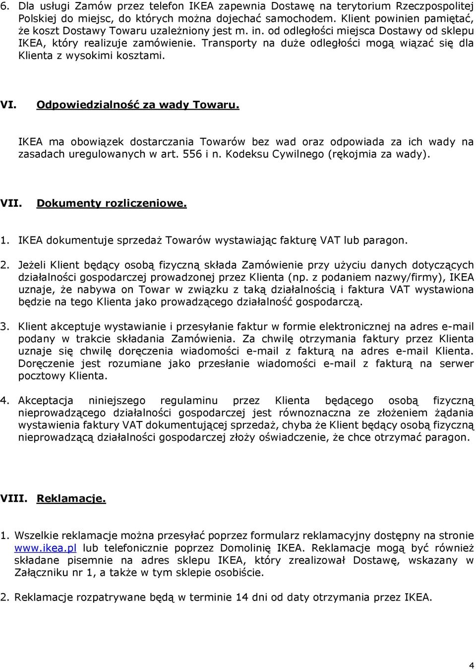 Transporty na duże odległości mogą wiązać się dla Klienta z wysokimi kosztami. VI. Odpowiedzialność za wady Towaru.