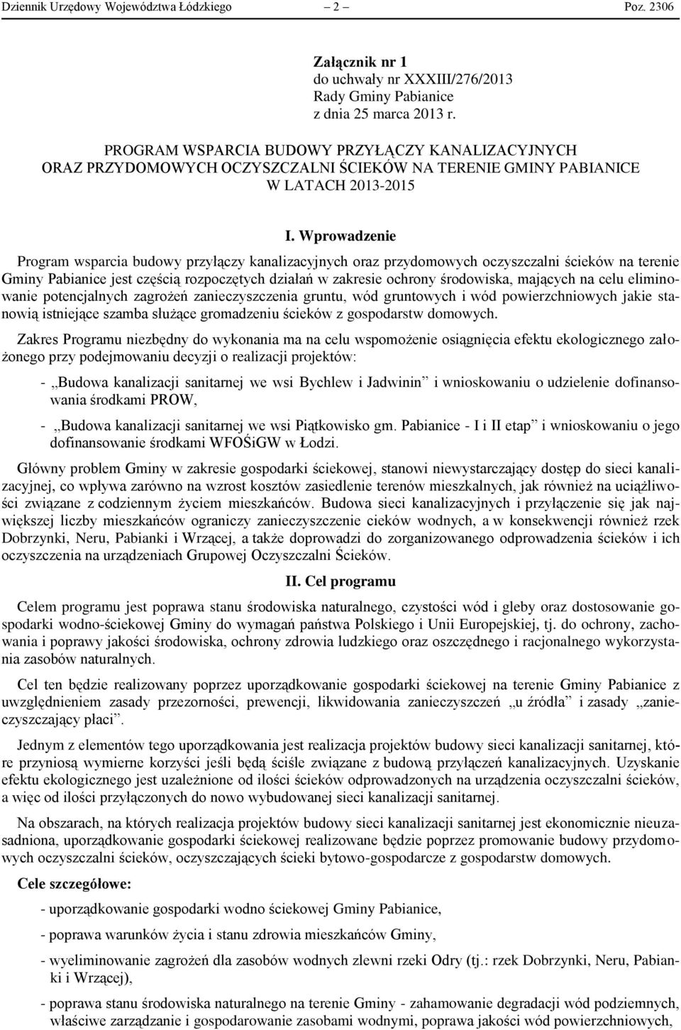 Wprowadzenie Program wsparcia budowy przyłączy kanalizacyjnych oraz przydomowych oczyszczalni ścieków na terenie Gminy Pabianice jest częścią rozpoczętych działań w zakresie ochrony środowiska,