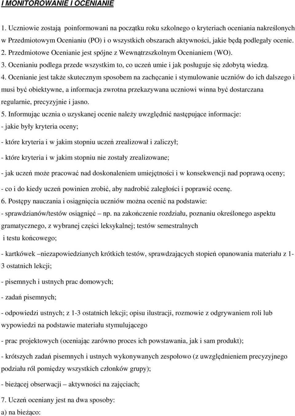 Przedmiotowe Ocenianie jest spójne z Wewnątrzszkolnym Ocenianiem (WO). 3. Ocenianiu podlega przede wszystkim to, co uczeń umie i jak posługuje się zdobytą wiedzą. 4.