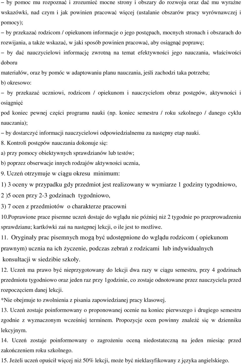 informację zwrotną na temat efektywności jego nauczania, właściwości doboru materiałów, oraz by pomóc w adaptowaniu planu nauczania, jeśli zachodzi taka potrzeba; b) okresowo: by przekazać uczniowi,