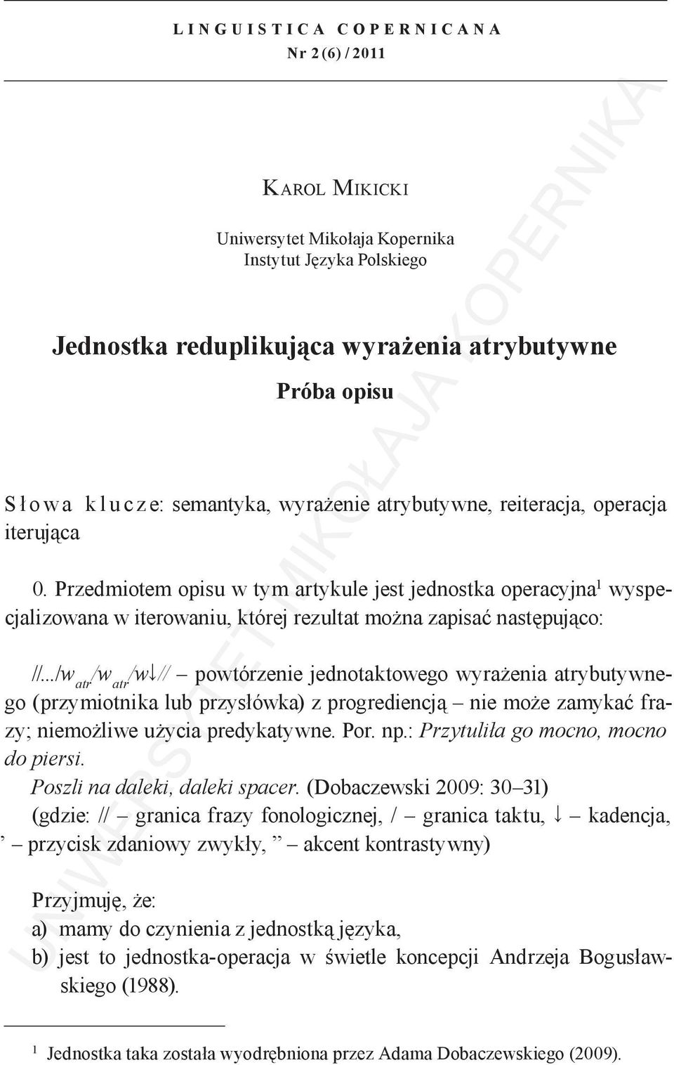 ../w atr /w atr /w // powtórzenie jednotaktowego wyrażenia atrybutywnego (przymiotnika lub przysłówka) z progrediencją nie może zamykać frazy; niemożliwe użycia predykatywne. Por. np.