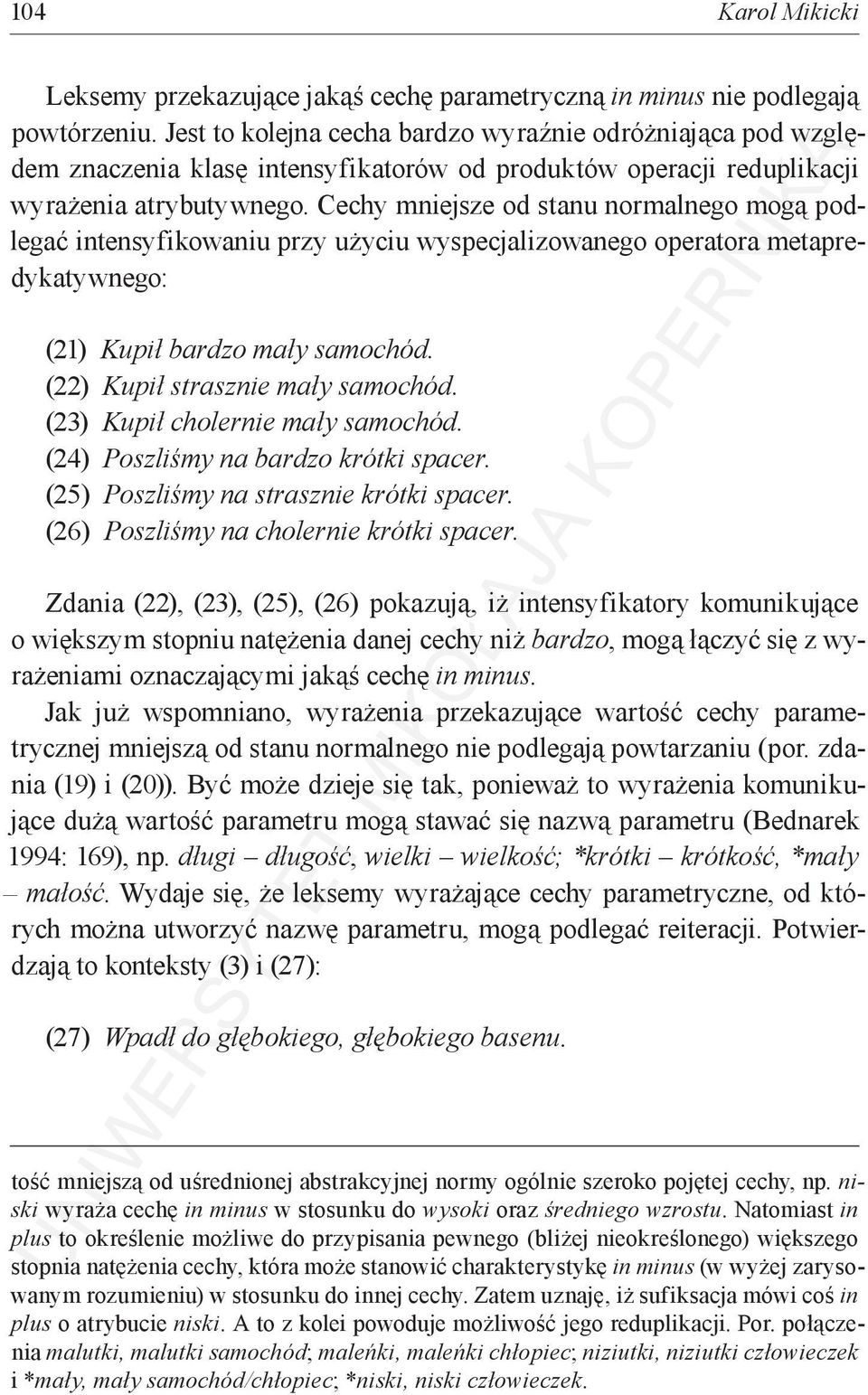 Cechy mniejsze od stanu normalnego mogą podlegać intensyfikowaniu przy użyciu wyspecjalizowanego operatora metapredykatywnego: (21) Kupił bardzo mały samochód. (22) Kupił strasznie mały samochód.