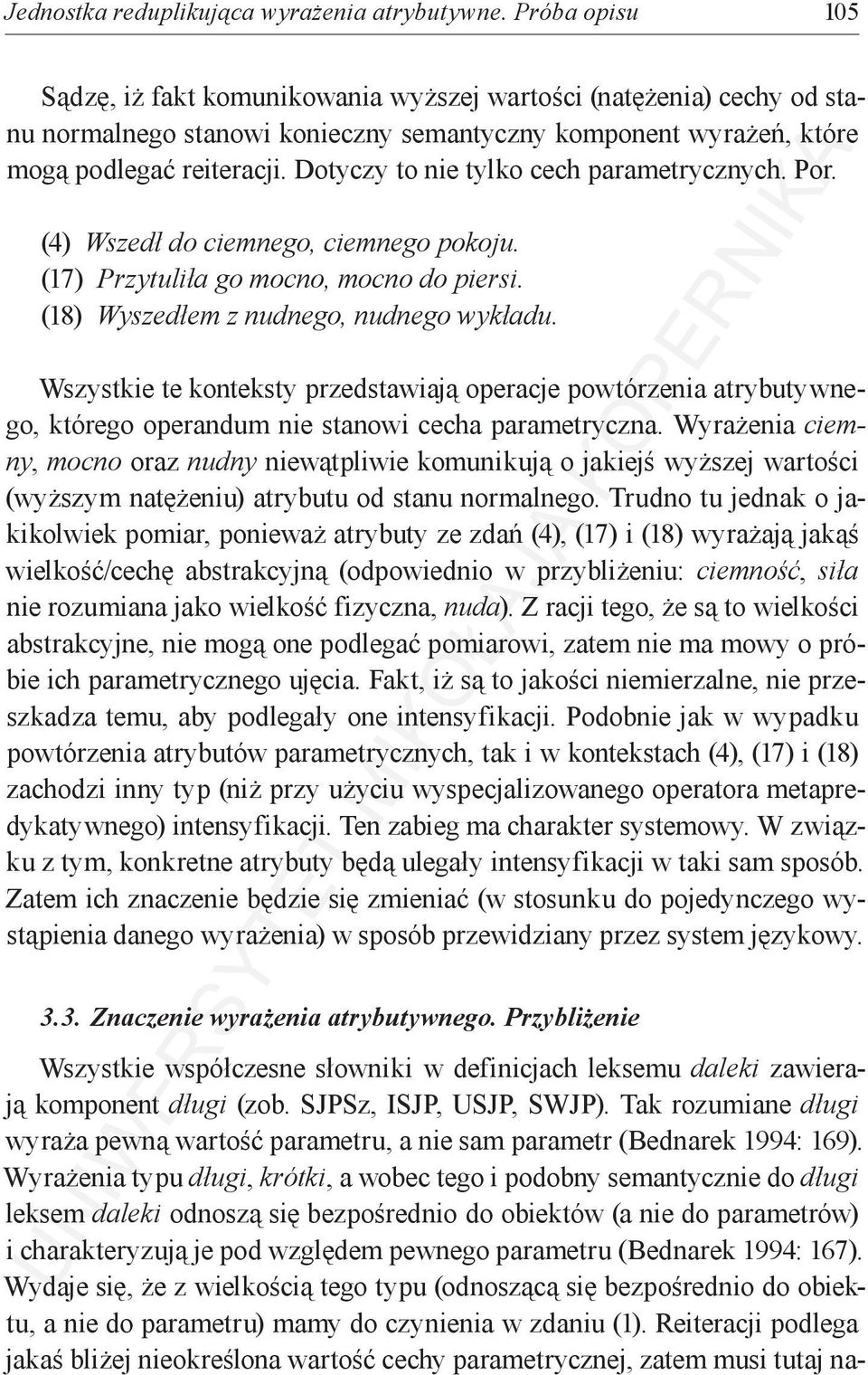 Dotyczy to nie tylko cech parametrycznych. Por. (4) Wszedł do ciemnego, ciemnego pokoju. (17) Przytuliła go mocno, mocno do piersi. (18) Wyszedłem z nudnego, nudnego wykładu.