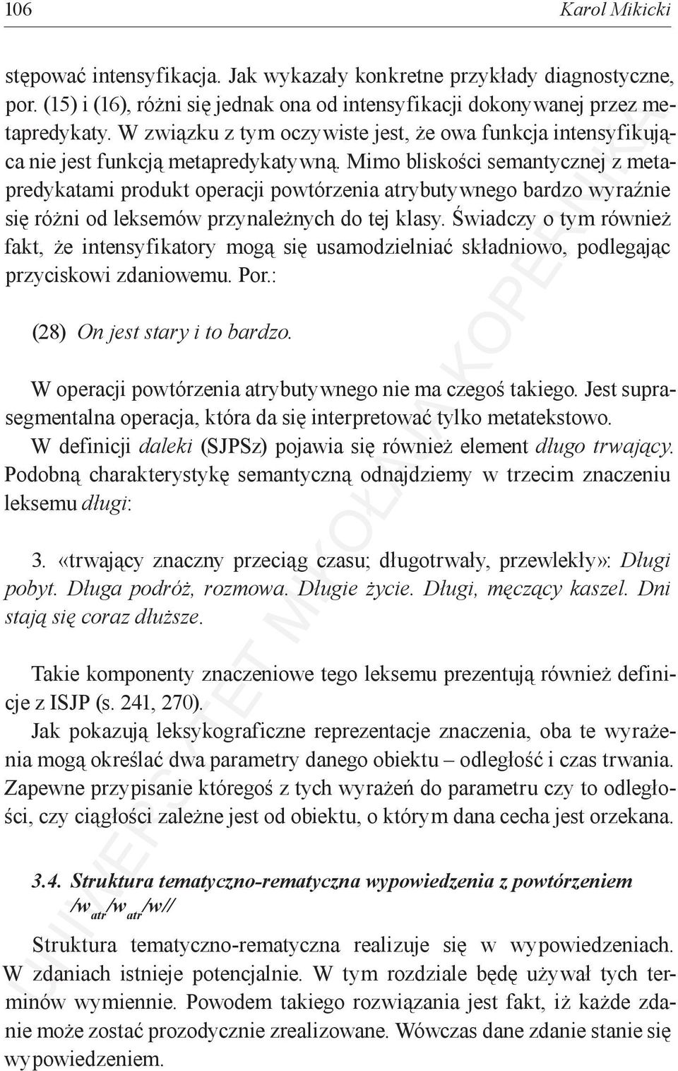 Mimo bliskości semantycznej z metapredykatami produkt operacji powtórzenia atrybutywnego bardzo wyraźnie się różni od leksemów przynależnych do tej klasy.