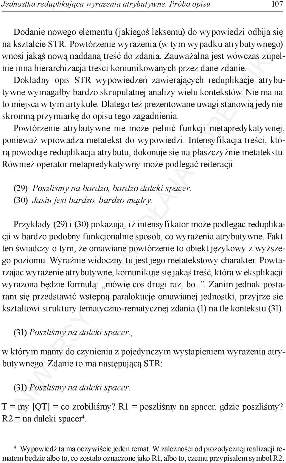 Dokładny opis STR wypowiedzeń zawierających reduplikacje atrybutywne wymagałby bardzo skrupulatnej analizy wielu kontekstów. Nie ma na to miejsca w tym artykule.