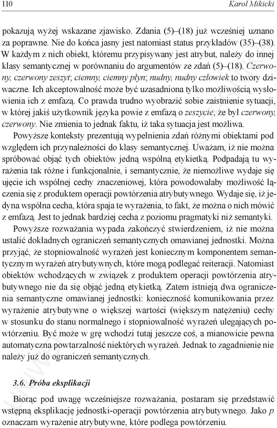 Czerwony, czerwony zeszyt; ciemny, ciemny płyn; nudny, nudny człowiek to twory dziwaczne. Ich akceptowalność może być uzasadniona tylko możliwością wysłowienia ich z emfazą.