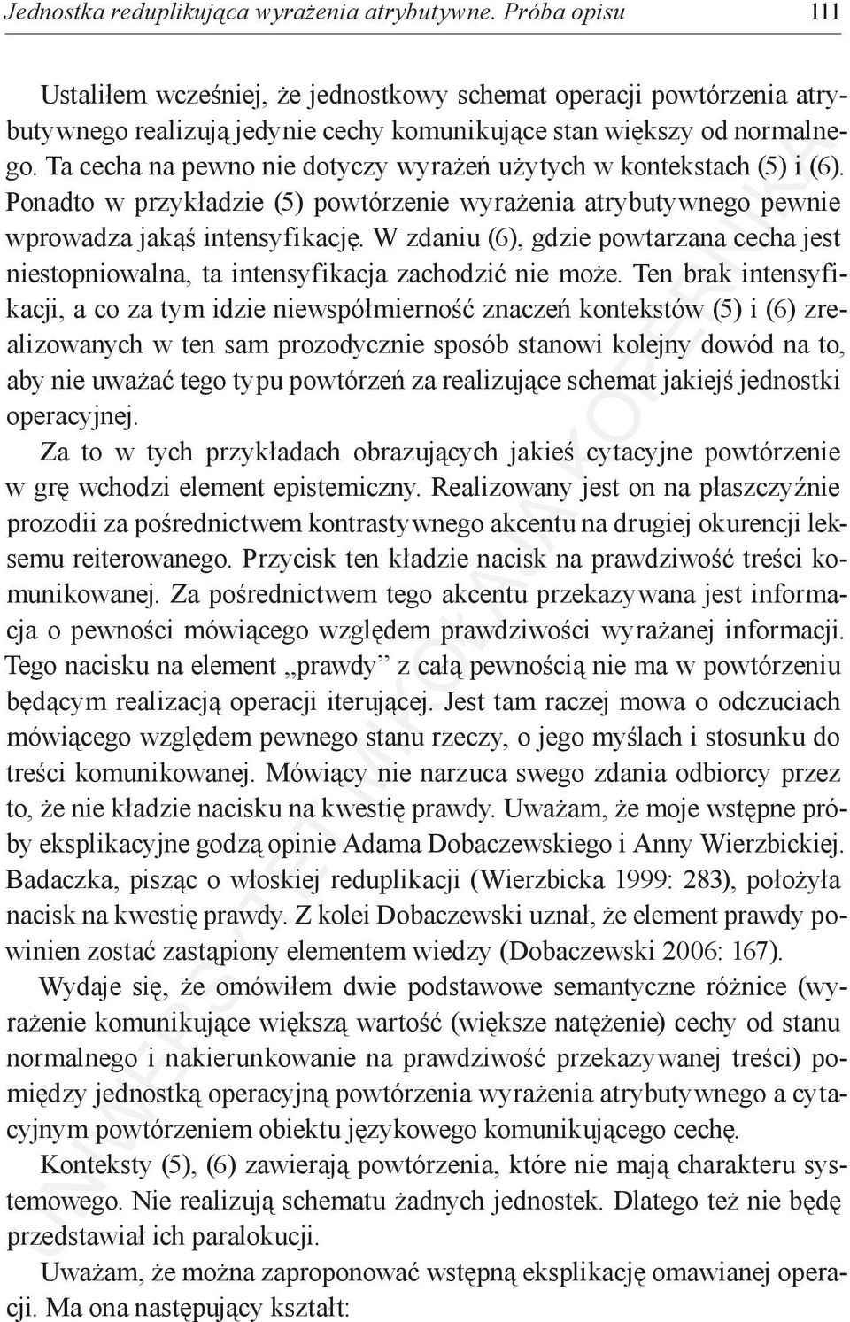 Ta cecha na pewno nie dotyczy wyrażeń użytych w kontekstach (5) i (6). Ponadto w przykładzie (5) powtórzenie wyrażenia atrybutywnego pewnie wprowadza jakąś intensyfikację.