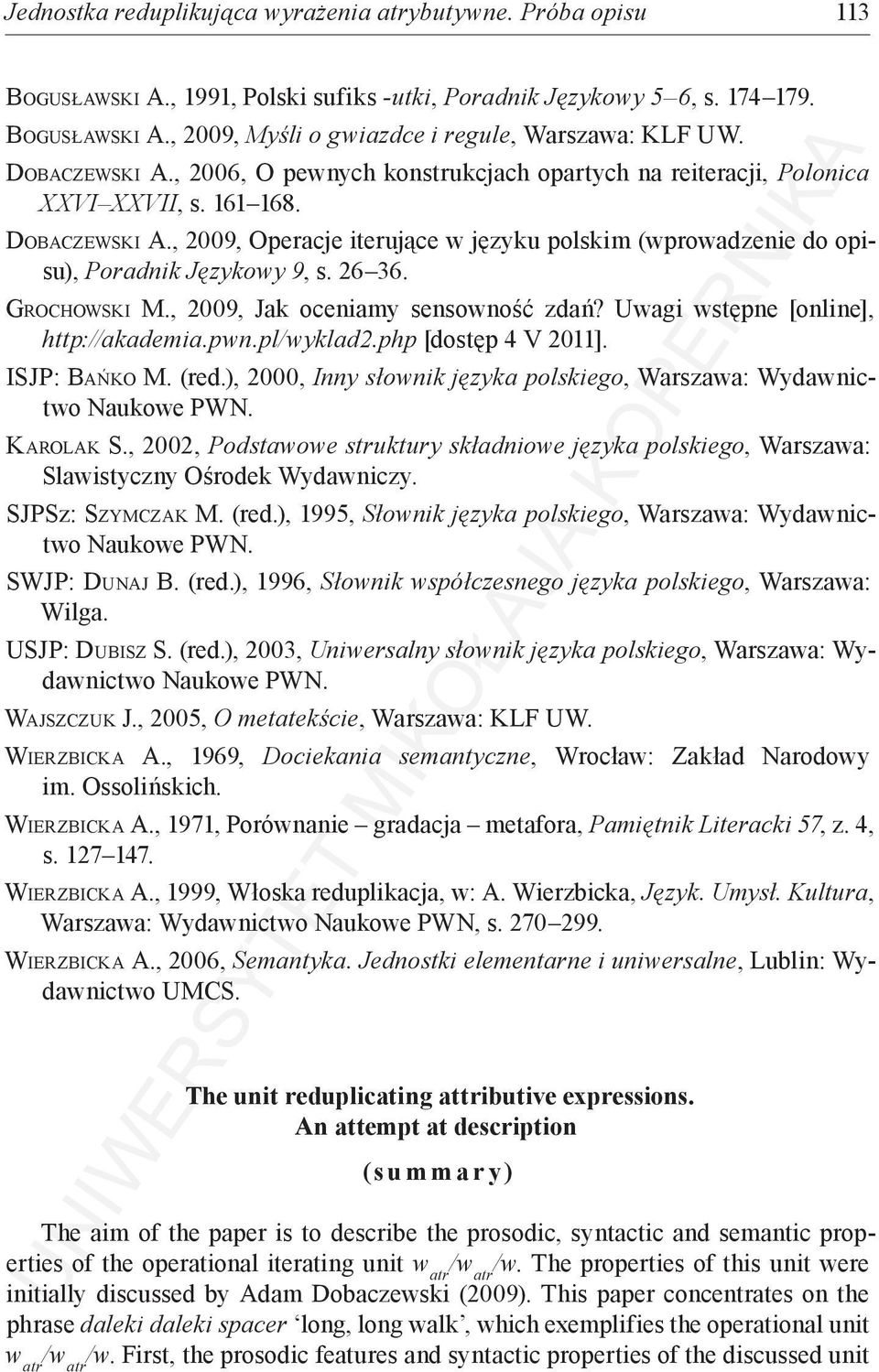 , 2009, Operacje iterujące w języku polskim (wprowadzenie do opisu), Poradnik Językowy 9, s. 26 36. Grochowski M., 2009, Jak oceniamy sensowność zdań? Uwagi wstępne [online], http://akademia.pwn.