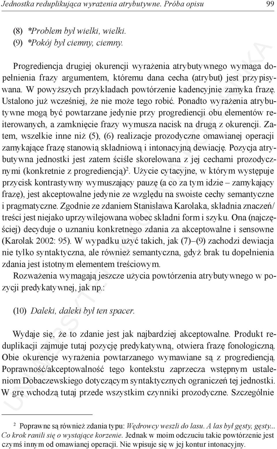 W powyższych przykładach powtórzenie kadencyjnie zamyka frazę. Ustalono już wcześniej, że nie może tego robić.