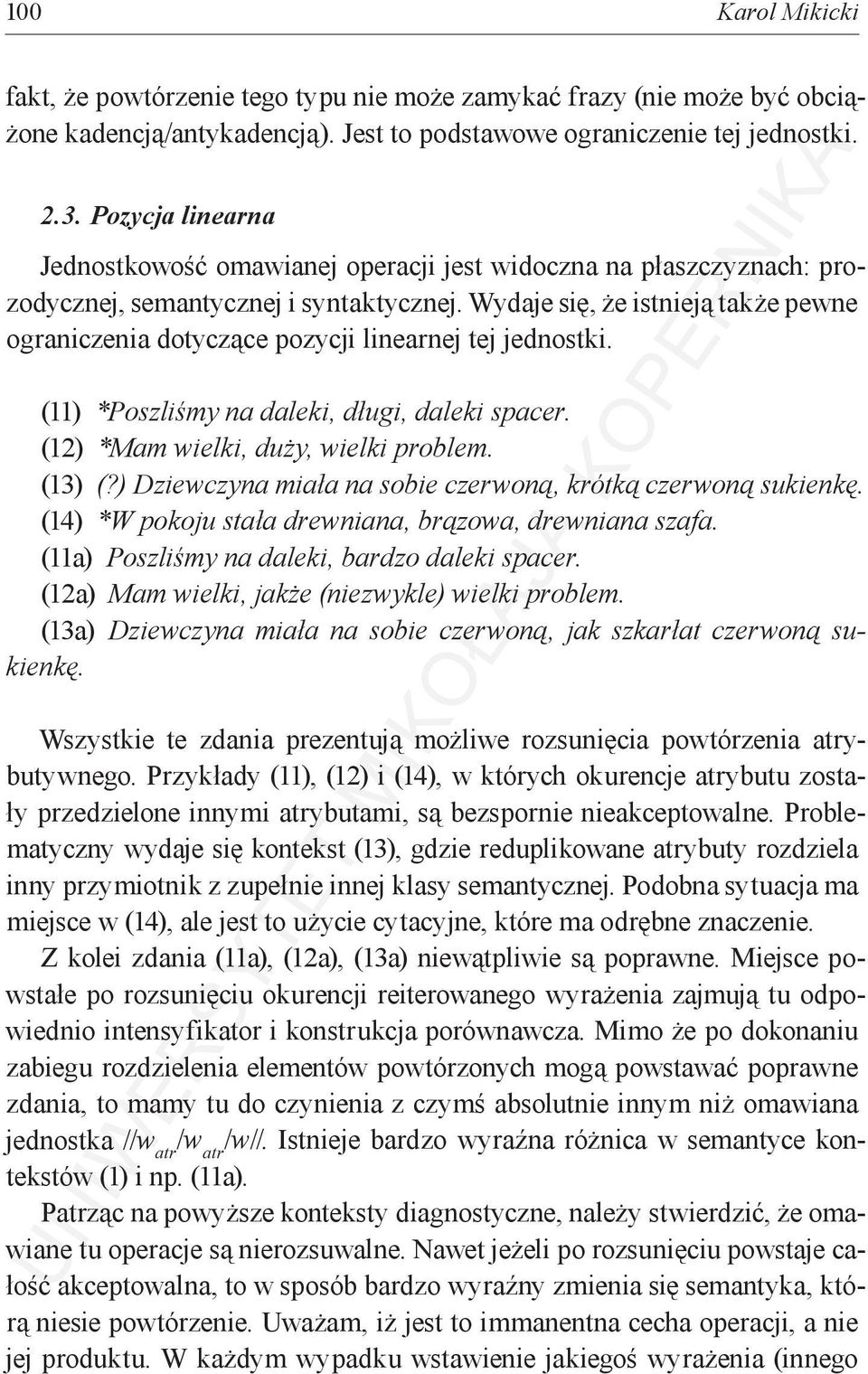 Wydaje się, że istnieją także pewne ograniczenia dotyczące pozycji linearnej tej jednostki. (11) *Poszliśmy na daleki, długi, daleki spacer. (12) *Mam wielki, duży, wielki problem. (13) (?