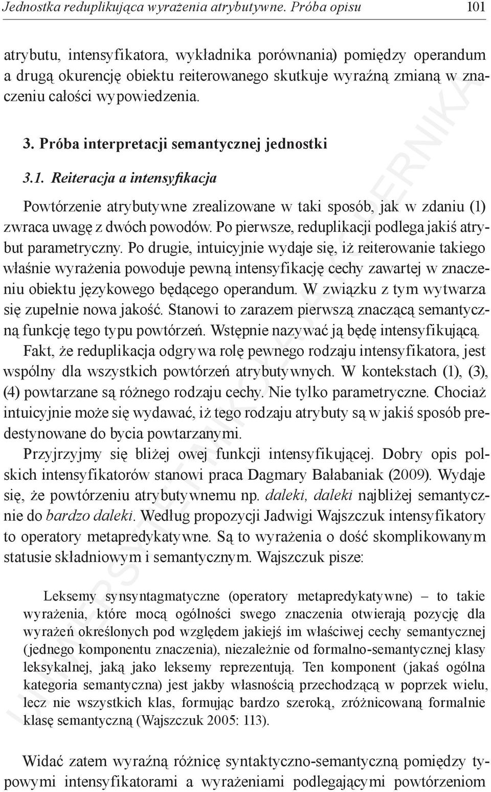 Próba interpretacji semantycznej jednostki 3.1. Reiteracja a intensyfikacja Powtórzenie atrybutywne zrealizowane w taki sposób, jak w zdaniu (1) zwraca uwagę z dwóch powodów.
