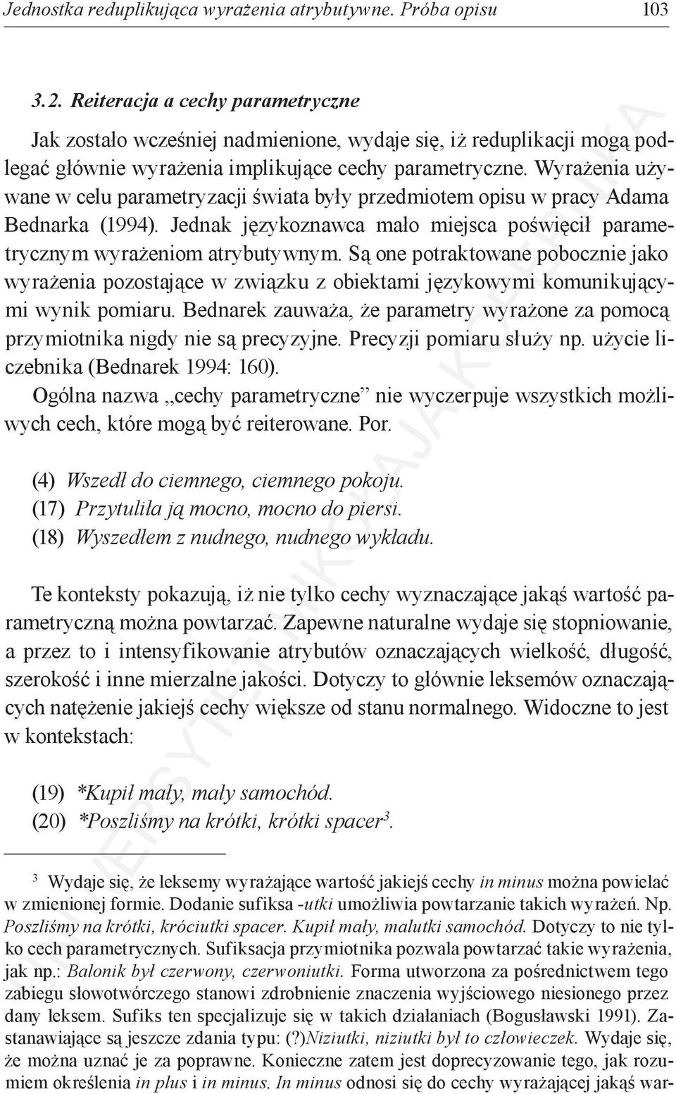 Wyrażenia używane w celu parametryzacji świata były przedmiotem opisu w pracy Adama Bednarka (1994). Jednak językoznawca mało miejsca poświęcił parametrycznym wyrażeniom atrybutywnym.