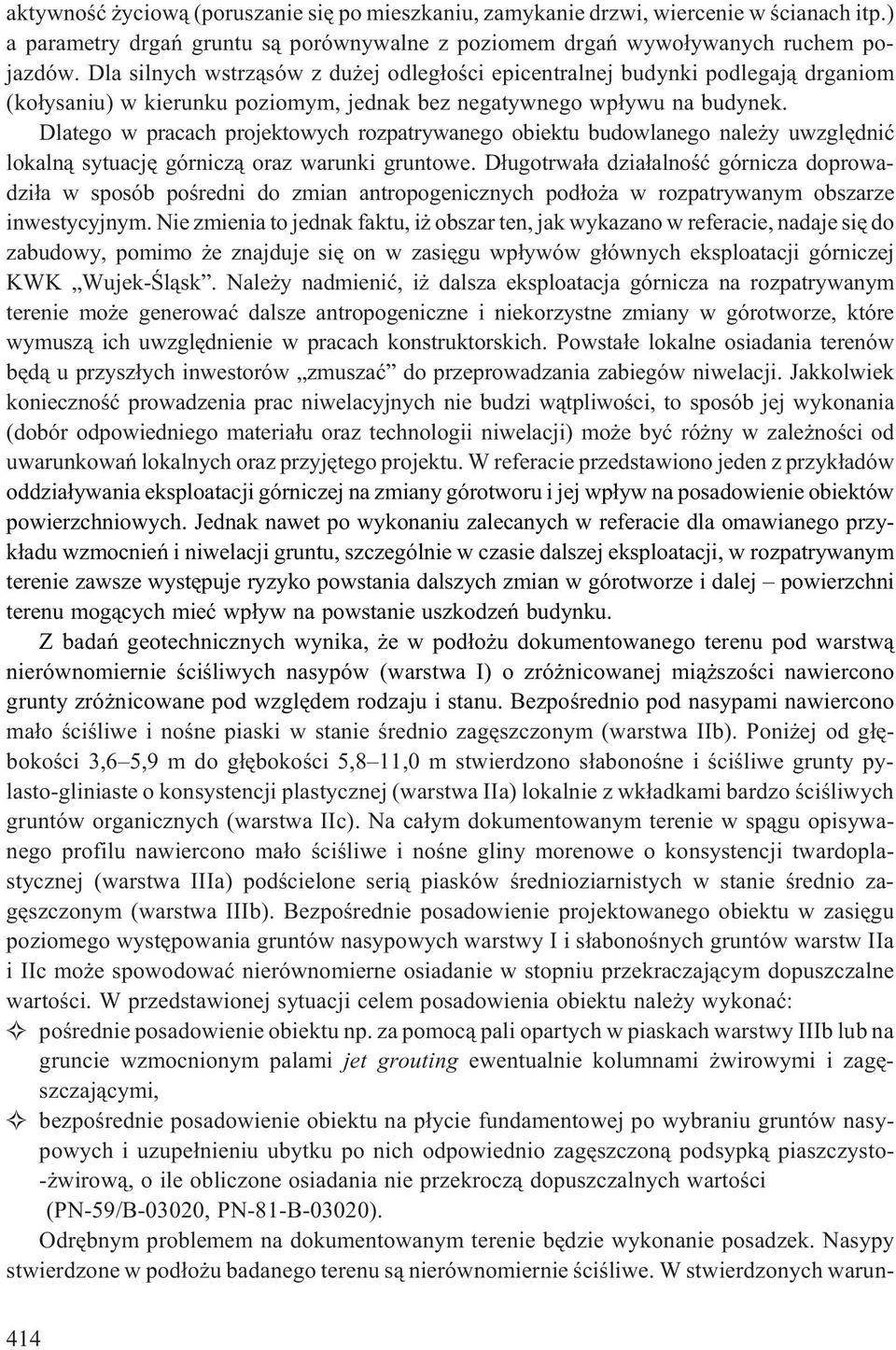 Dlatego w pracach projektowych rozpatrywanego obiektu budowlanego nale y uwzglêdniæ lokaln¹ sytuacjê górnicz¹ oraz warunki gruntowe.