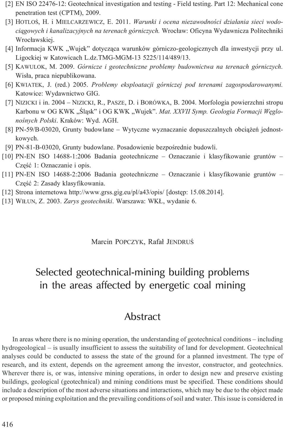 [4] Informacja KWK Wujek dotycz¹ca warunków górniczo-geologicznych dla inwestycji przy ul. Ligockiej w Katowicach L.dz.TMG-MGM-13 5225/114/489/13. [5] KAWULOK, M. 2009.