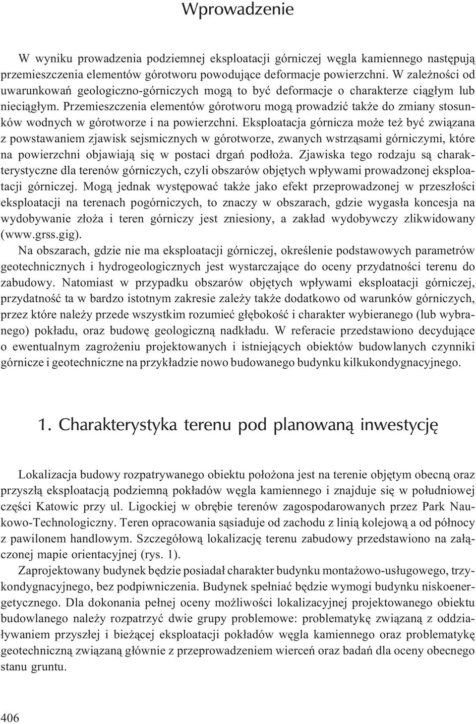Przemieszczenia elementów górotworu mog¹ prowadziæ tak e do zmiany stosunków wodnych w górotworze i na powierzchni.