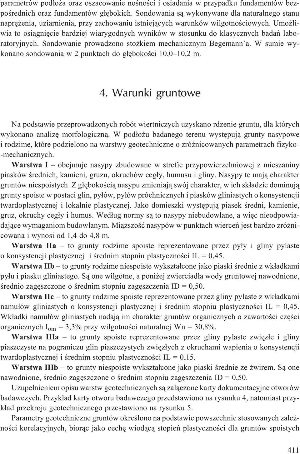 Umo liwia to osi¹gniêcie bardziej wiarygodnych wyników w stosunku do klasycznych badañ laboratoryjnych. Sondowanie prowadzono sto kiem mechanicznym Begemann a.