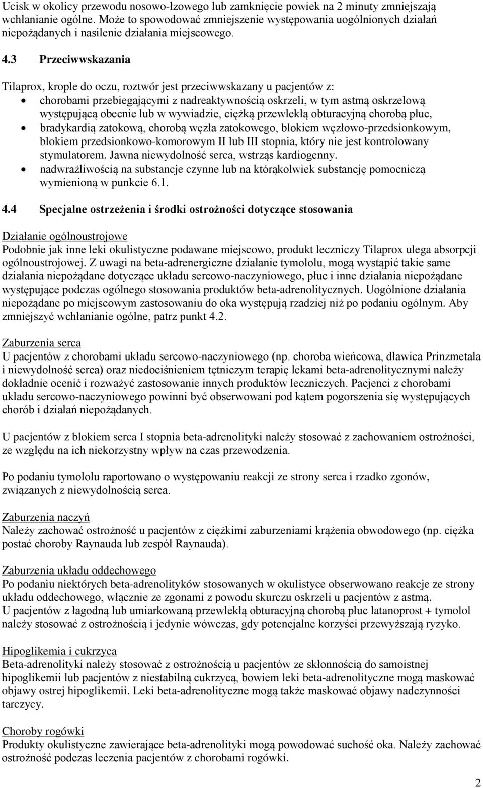 3 Przeciwwskazania Tilaprox, krople do oczu, roztwór jest przeciwwskazany u pacjentów z: chorobami przebiegającymi z nadreaktywnością oskrzeli, w tym astmą oskrzelową występującą obecnie lub w