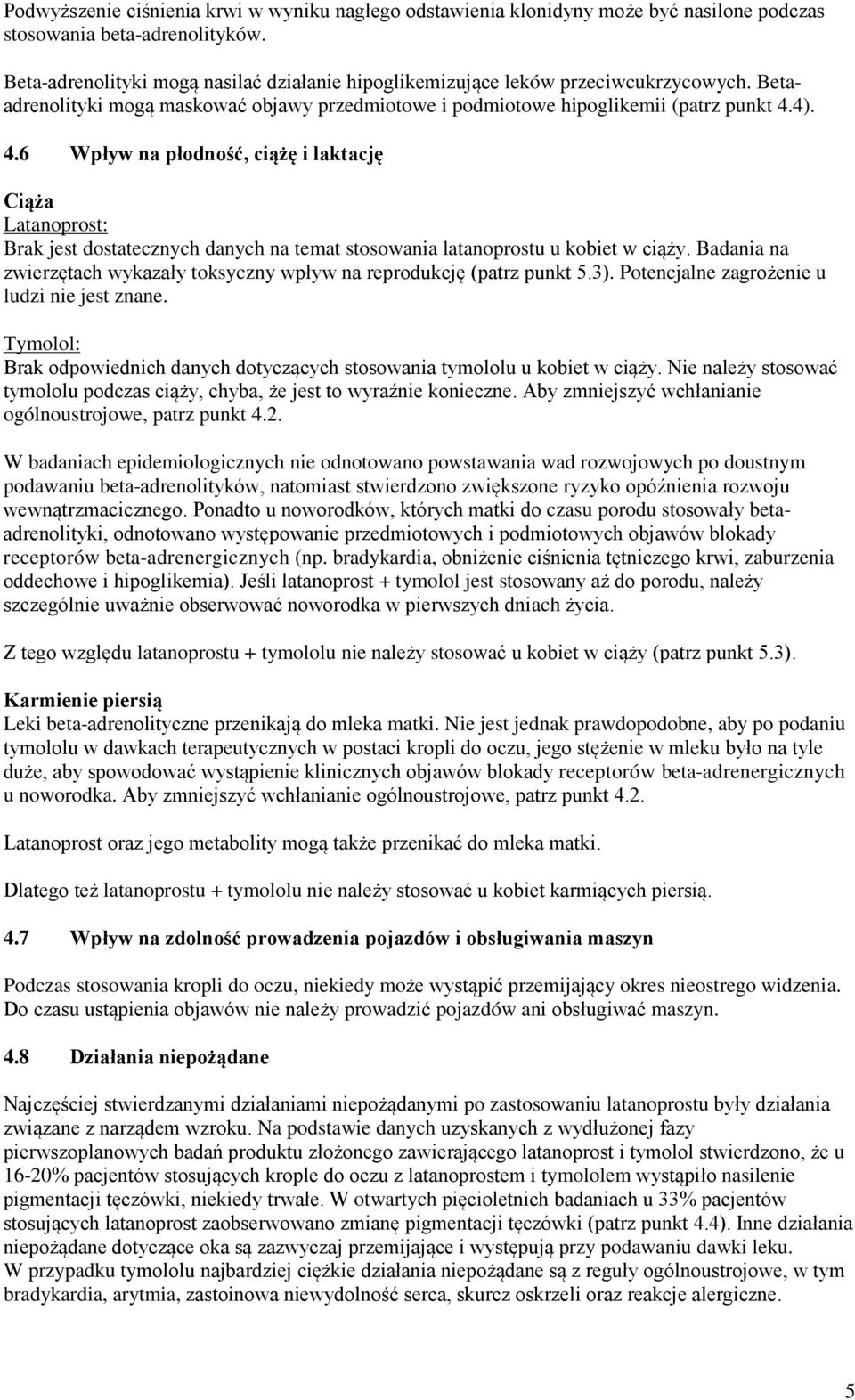 4). 4.6 Wpływ na płodność, ciążę i laktację Ciąża Latanoprost: Brak jest dostatecznych danych na temat stosowania latanoprostu u kobiet w ciąży.
