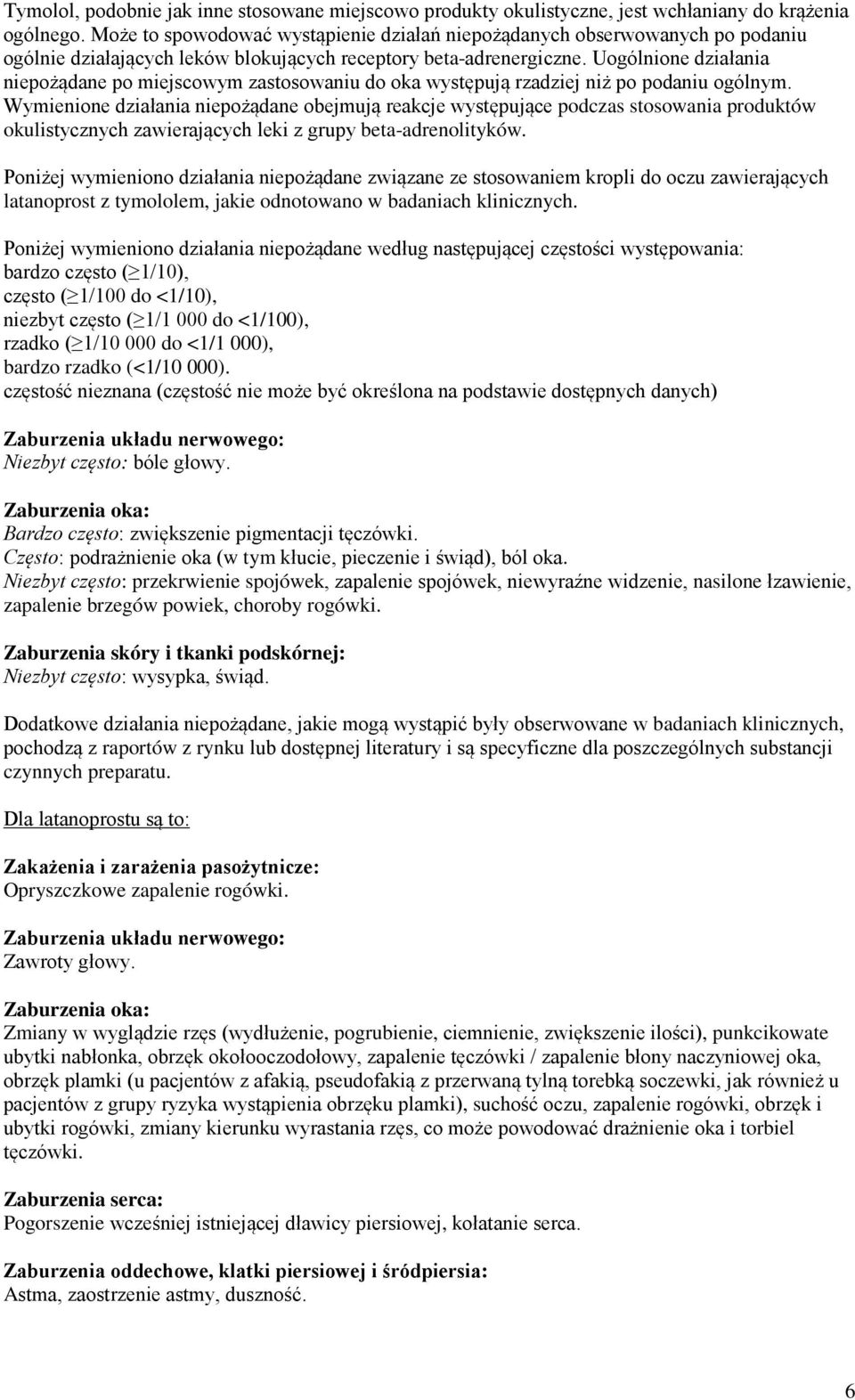 Uogólnione działania niepożądane po miejscowym zastosowaniu do oka występują rzadziej niż po podaniu ogólnym.
