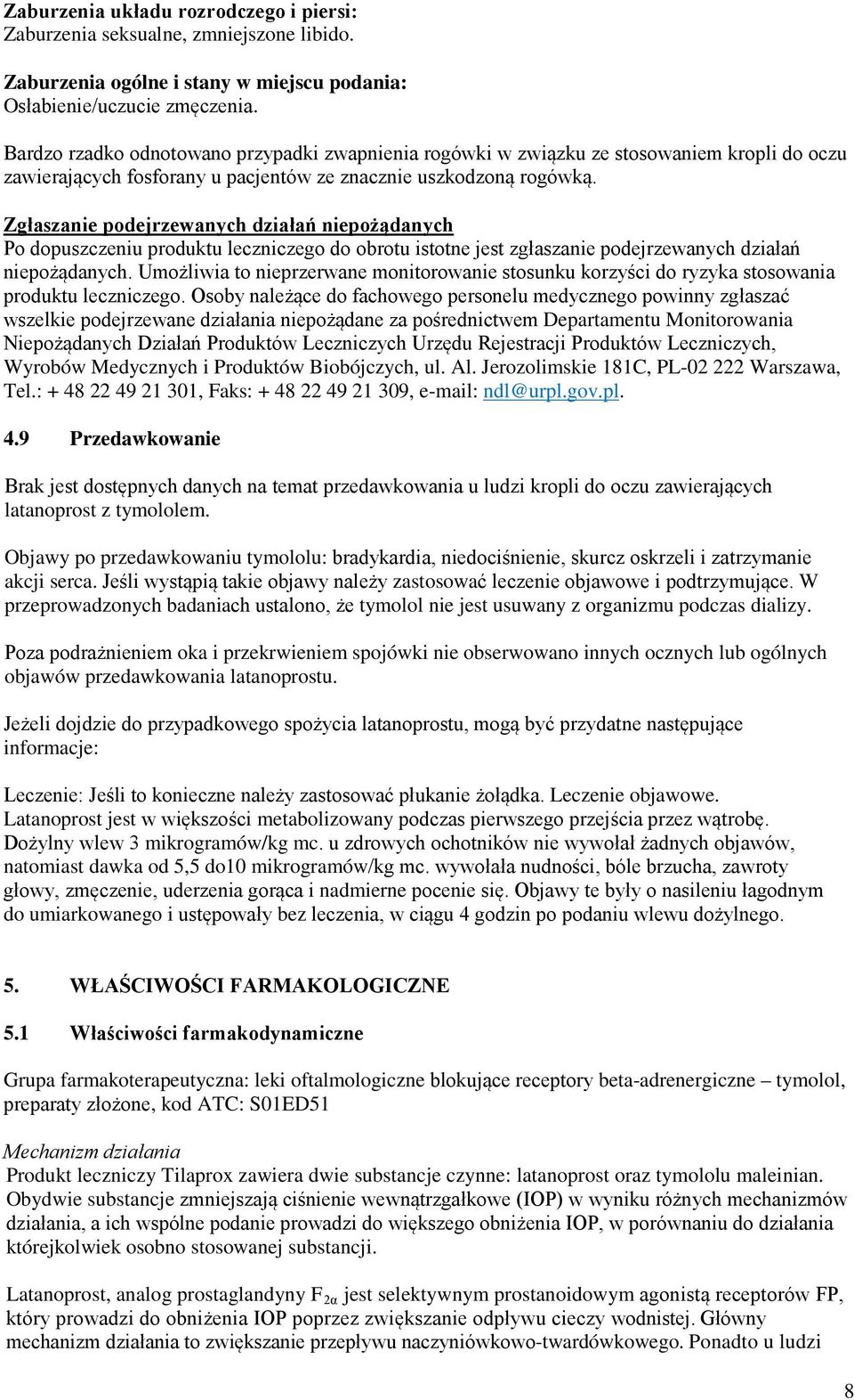 Zgłaszanie podejrzewanych działań niepożądanych Po dopuszczeniu produktu leczniczego do obrotu istotne jest zgłaszanie podejrzewanych działań niepożądanych.