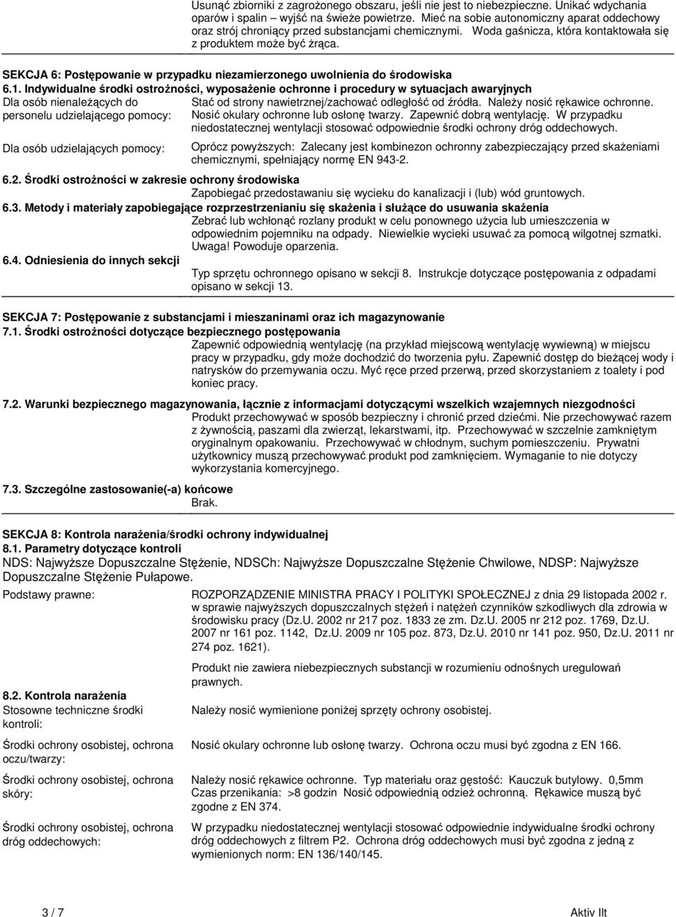 ostrożności, wyposażenie ochronne i procedury w sytuacjach awaryjnych Dla osób nienależących do Stać od strony nawietrznej/zachować odległość od źródła Należy nosić rękawice ochronne personelu