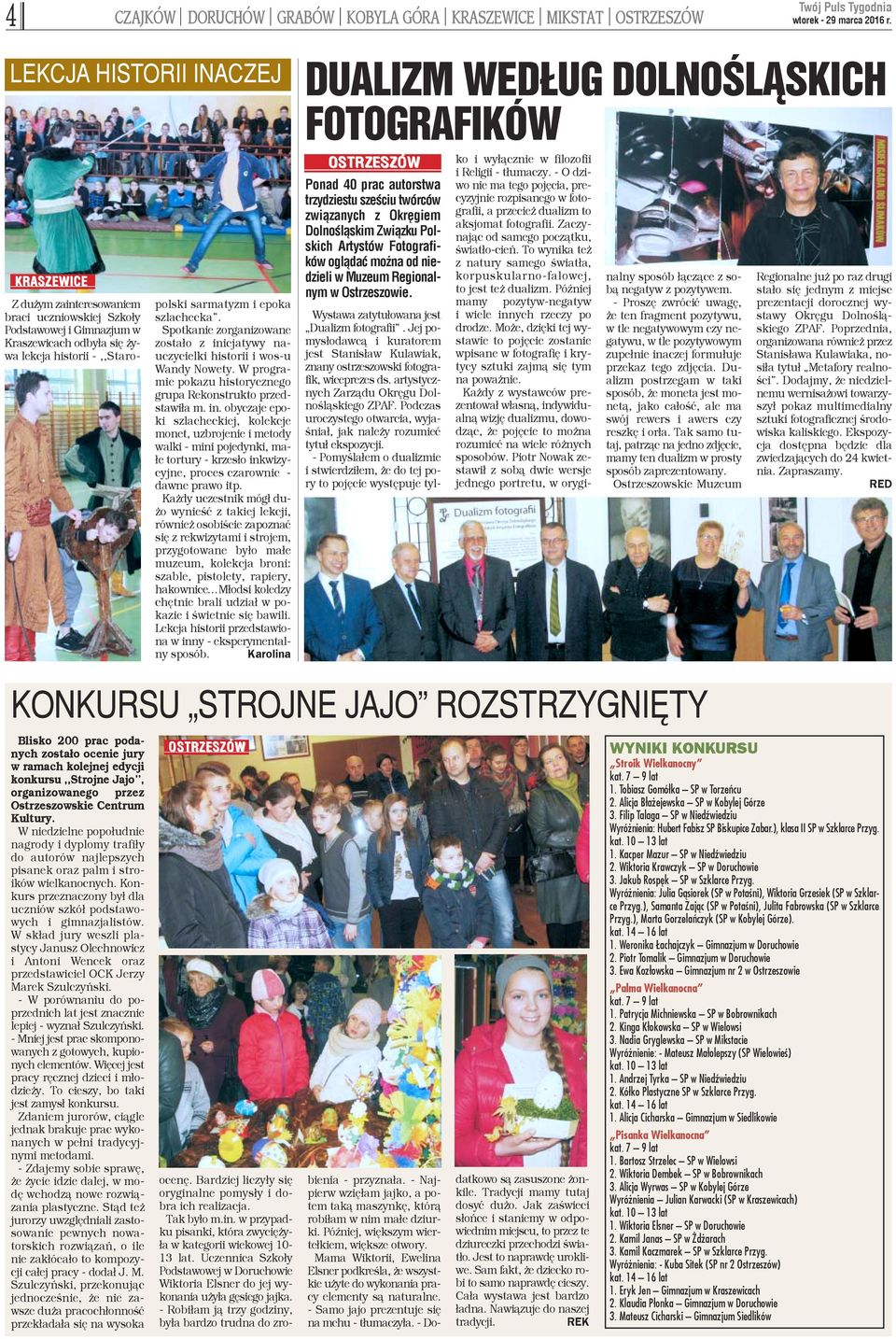 Jej pomys³odawc¹ i kuratorem jest Stanis³aw Kulawiak, znany ostrzeszowski fotografik, wiceprezes ds. artystycznych Zarz¹du Okrêgu Dolnoœl¹skiego ZPAF.