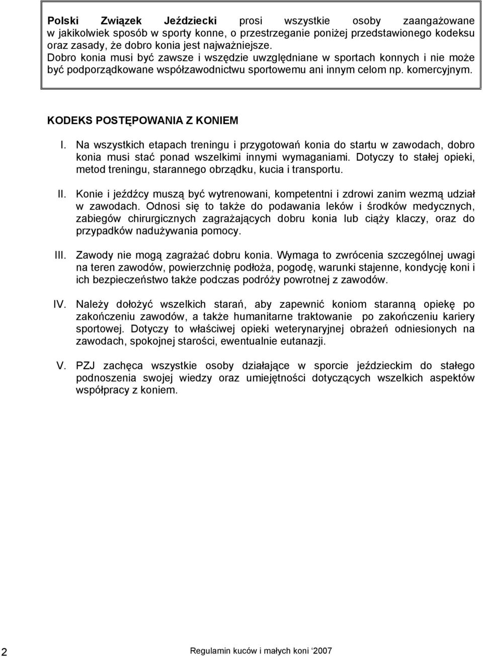 Na wszystkich etapach treningu i przygotowań konia do startu w zawodach, dobro konia musi stać ponad wszelkimi innymi wymaganiami.