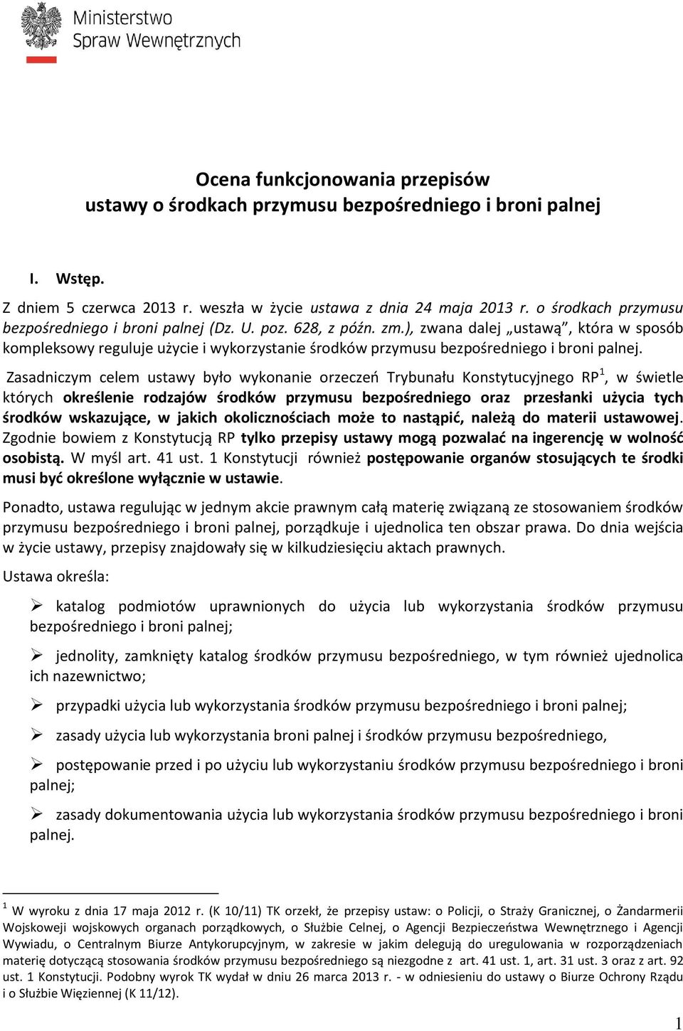 ), zwana dalej ustawą, która w sposób kompleksowy reguluje użycie i wykorzystanie środków przymusu bezpośredniego i broni palnej.