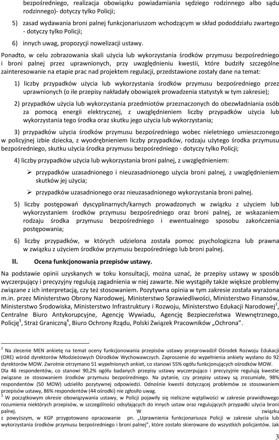 Ponadto, w celu zobrazowania skali użycia lub wykorzystania środków przymusu bezpośredniego i broni palnej przez uprawnionych, przy uwzględnieniu kwestii, które budziły szczególne zainteresowanie na