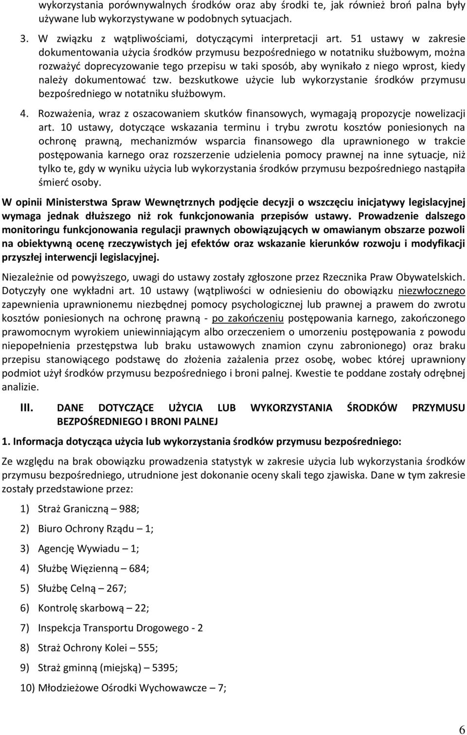 dokumentować tzw. bezskutkowe użycie lub wykorzystanie środków przymusu bezpośredniego w notatniku służbowym. 4.