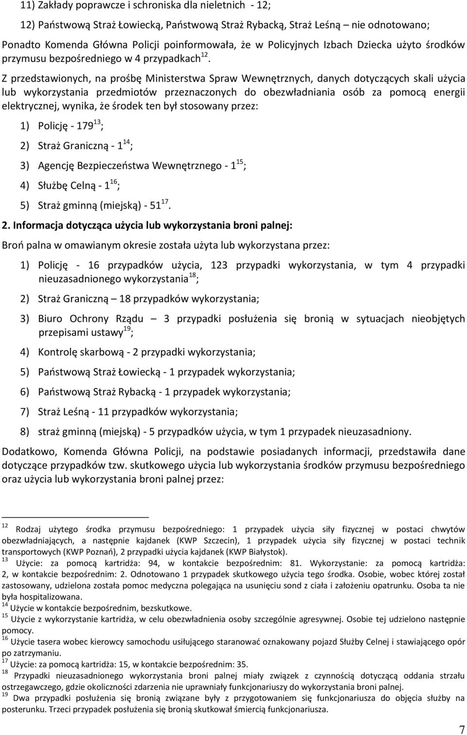 Z przedstawionych, na prośbę Ministerstwa Spraw Wewnętrznych, danych dotyczących skali użycia lub wykorzystania przedmiotów przeznaczonych do obezwładniania osób za pomocą energii elektrycznej,