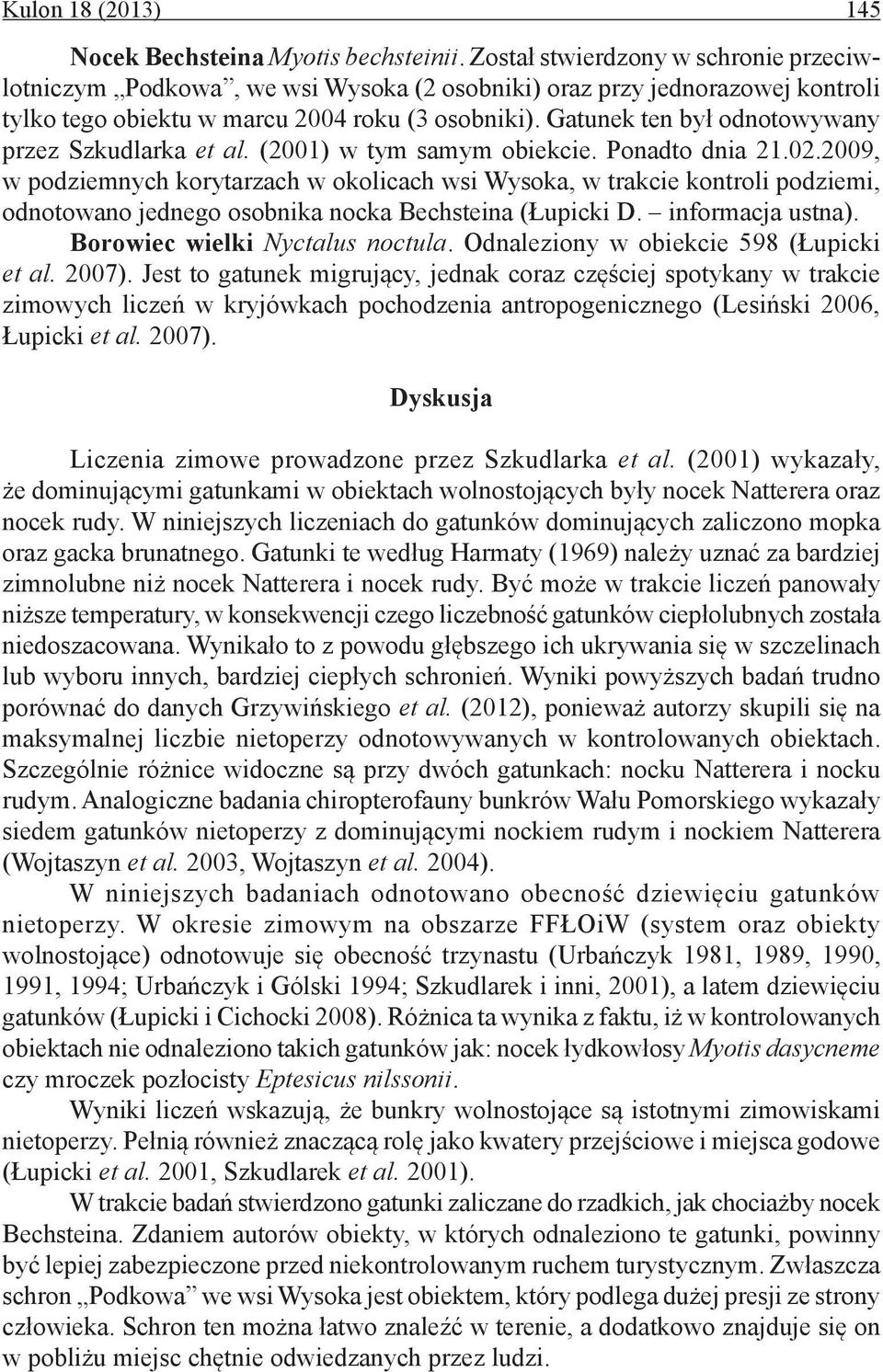 Gatunek ten był odnotowywany przez Szkudlarka et al. (2001) w tym samym obiekcie. Ponadto dnia 21.02.