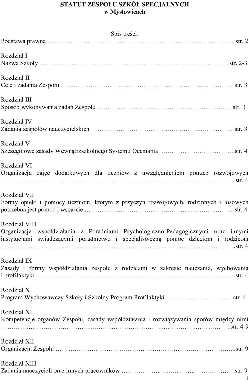 ......str. 4 Rozdział VII Formy opieki i pomocy uczniom, którym z przyczyn rozwojowych, rodzinnych i losowych potrzebna jest pomoc i wsparcie.. str.