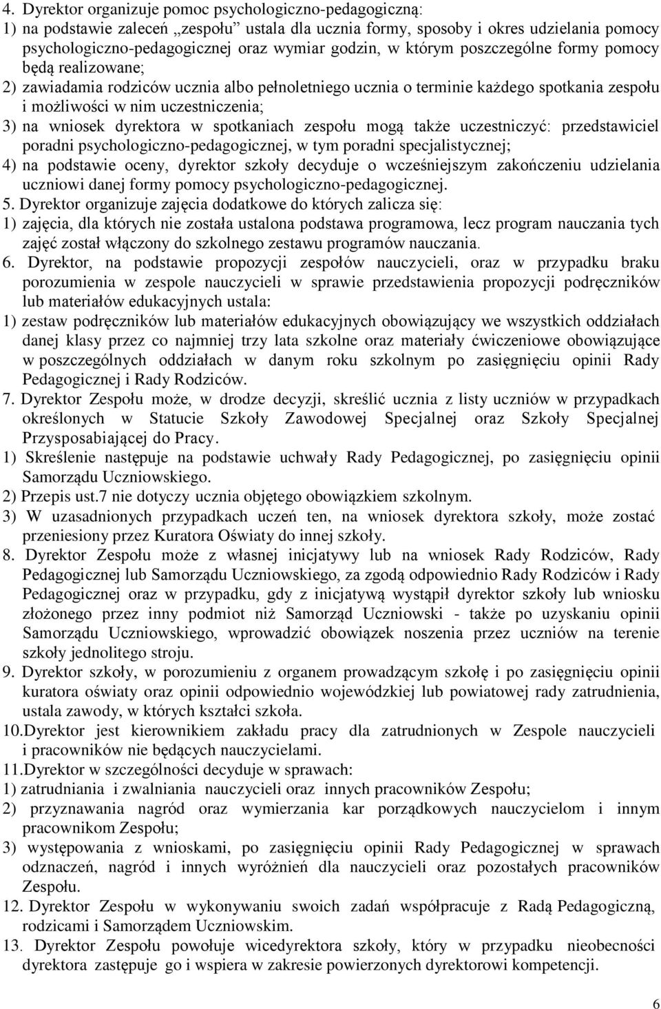 dyrektora w spotkaniach zespołu mogą także uczestniczyć: przedstawiciel poradni psychologiczno-pedagogicznej, w tym poradni specjalistycznej; 4) na podstawie oceny, dyrektor szkoły decyduje o