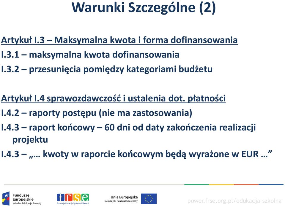 płatności I.4.2 raporty postępu (nie ma zastosowania) I.4.3 raport końcowy 60 dni od daty zakończenia realizacji projektu I.