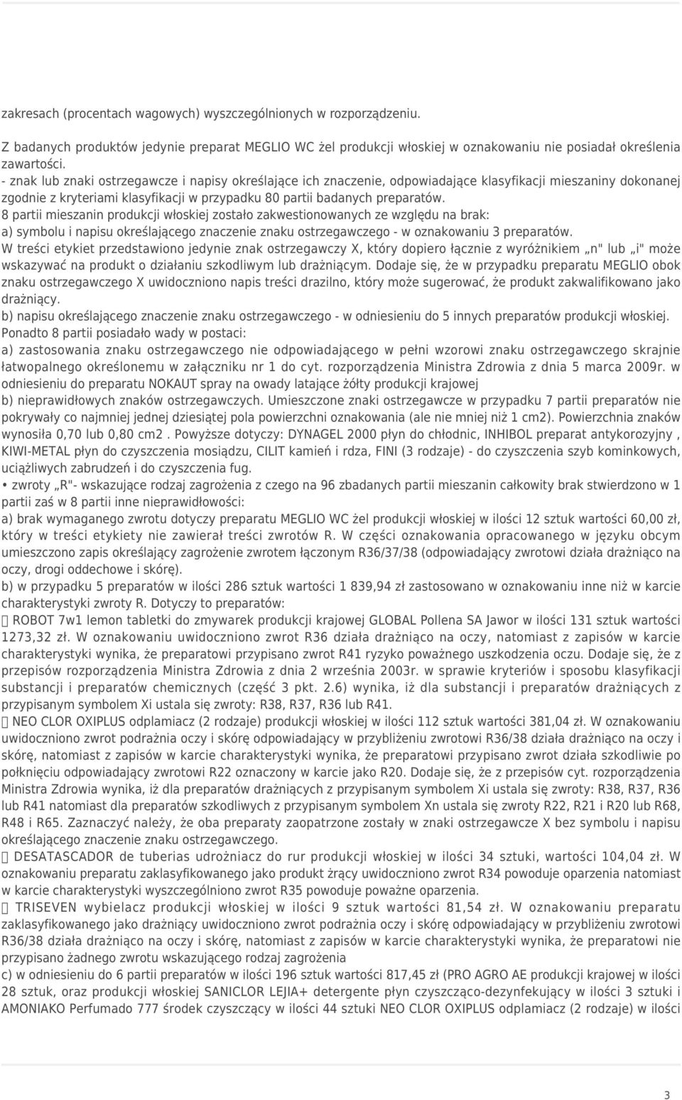 8 partii mieszanin produkcji włoskiej zostało zakwestionowanych ze względu na brak: a) symbolu i napisu określającego znaczenie znaku ostrzegawczego - w oznakowaniu 3 preparatów.