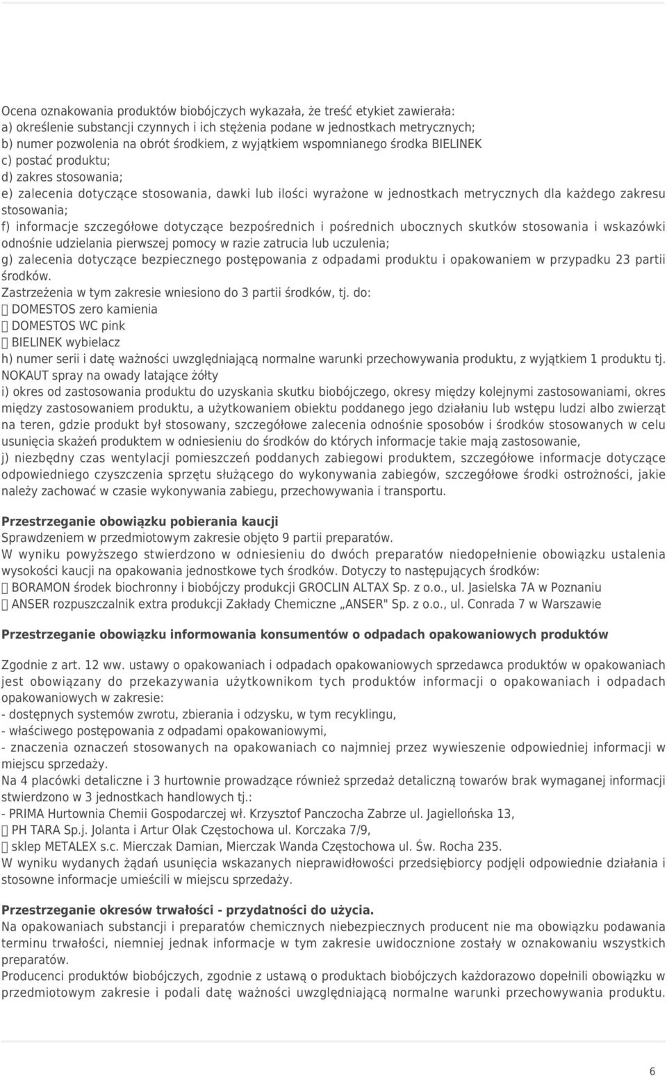 stosowania; f) informacje szczegółowe dotyczące bezpośrednich i pośrednich ubocznych skutków stosowania i wskazówki odnośnie udzielania pierwszej pomocy w razie zatrucia lub uczulenia; g) zalecenia