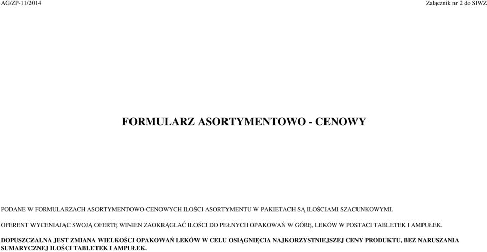 OFERENT WYCENIAJĄC SWOJĄ OFERTĘ WINIEN ZAOKRĄGLAĆ ILOŚCI DO PEŁNYCH OPAKOWAŃ W GÓRĘ, LEKÓW W POSTACI