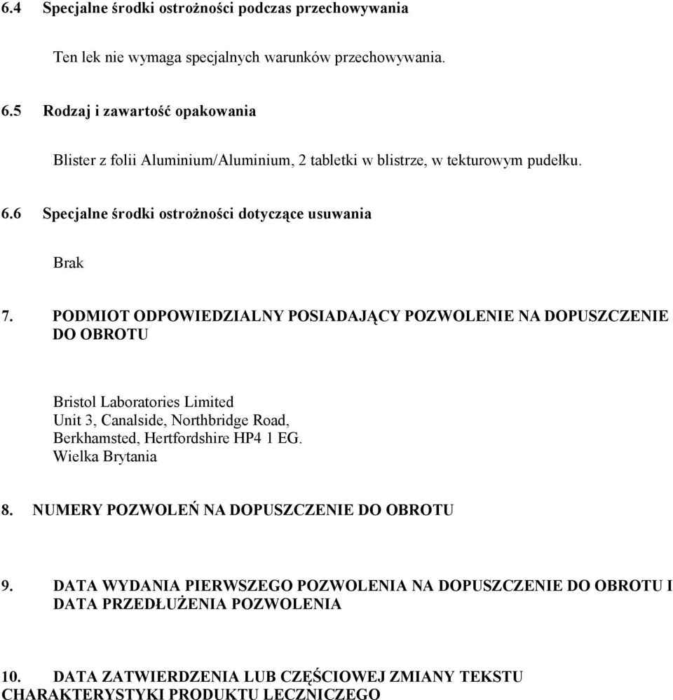 PODMIOT ODPOWIEDZIALNY POSIADAJĄCY POZWOLENIE NA DOPUSZCZENIE DO OBROTU Bristol Laboratories Limited Unit 3, Canalside, Northbridge Road, Berkhamsted, Hertfordshire HP4 1 EG.