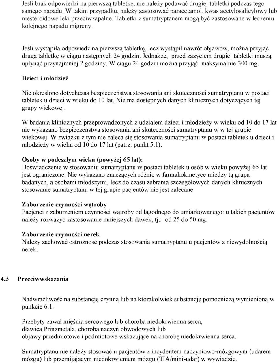Jeśli wystąpiła odpowiedź na pierwszą tabletkę, lecz wystąpił nawrót objawów, można przyjąć drugą tabletkę w ciągu następnych 24 godzin.