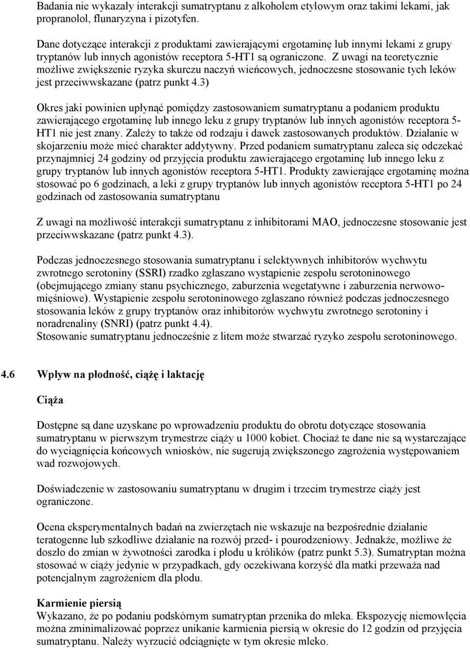 Z uwagi na teoretycznie możliwe zwiększenie ryzyka skurczu naczyń wieńcowych, jednoczesne stosowanie tych leków jest przeciwwskazane (patrz punkt 4.