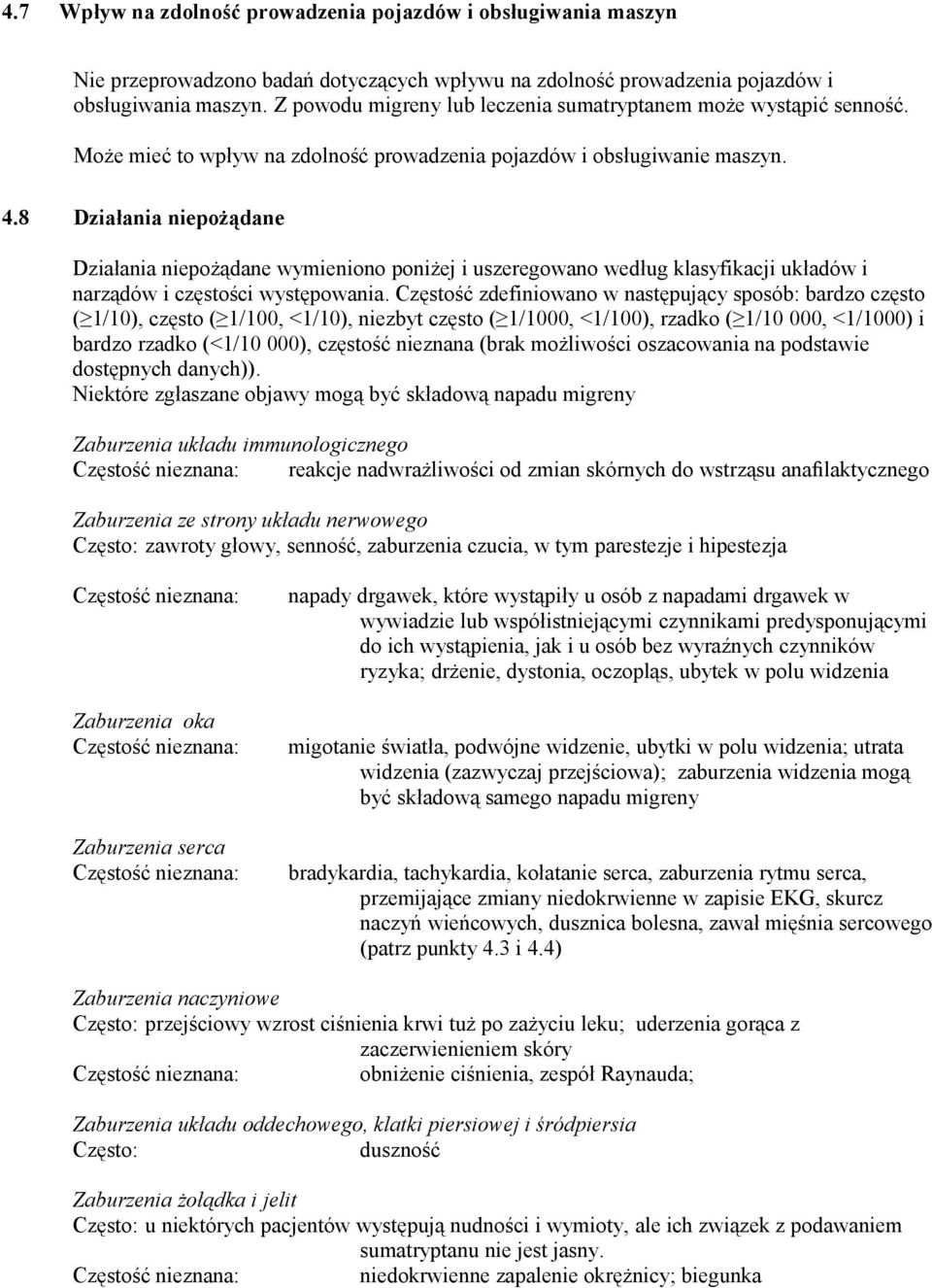 8 Działania niepożądane Działania niepożądane wymieniono poniżej i uszeregowano według klasyfikacji układów i narządów i częstości występowania.