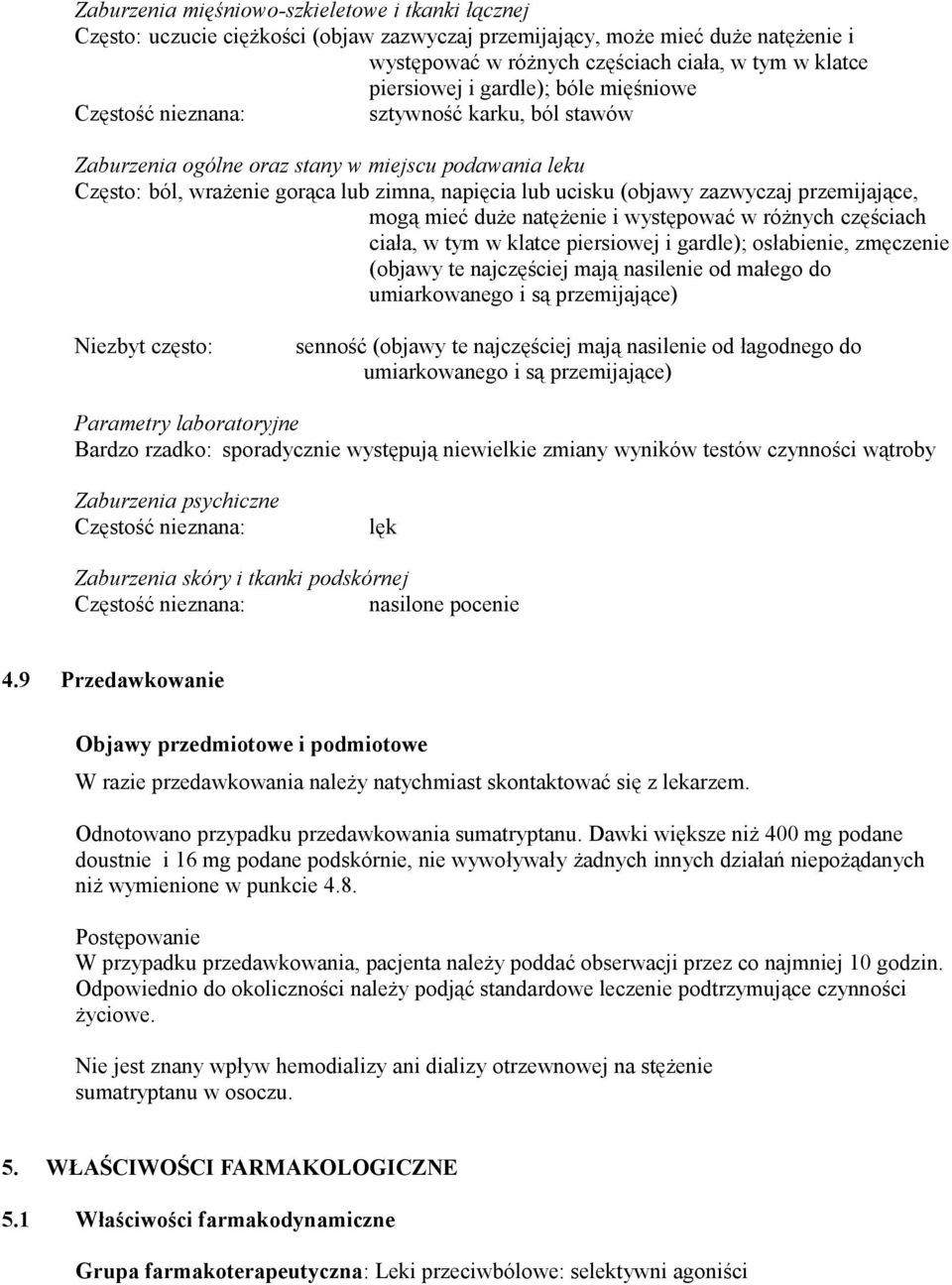 mogą mieć duże natężenie i występować w różnych częściach ciała, w tym w klatce piersiowej i gardle); osłabienie, zmęczenie (objawy te najczęściej mają nasilenie od małego do umiarkowanego i są
