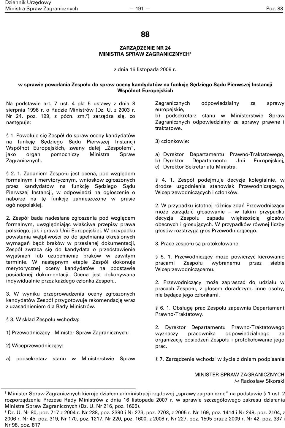 o Radzie Ministrów (Dz. U. z 2003 r. Nr 24, poz. 199, z późn. zm. 2 ) zarządza się, co następuje: 1.