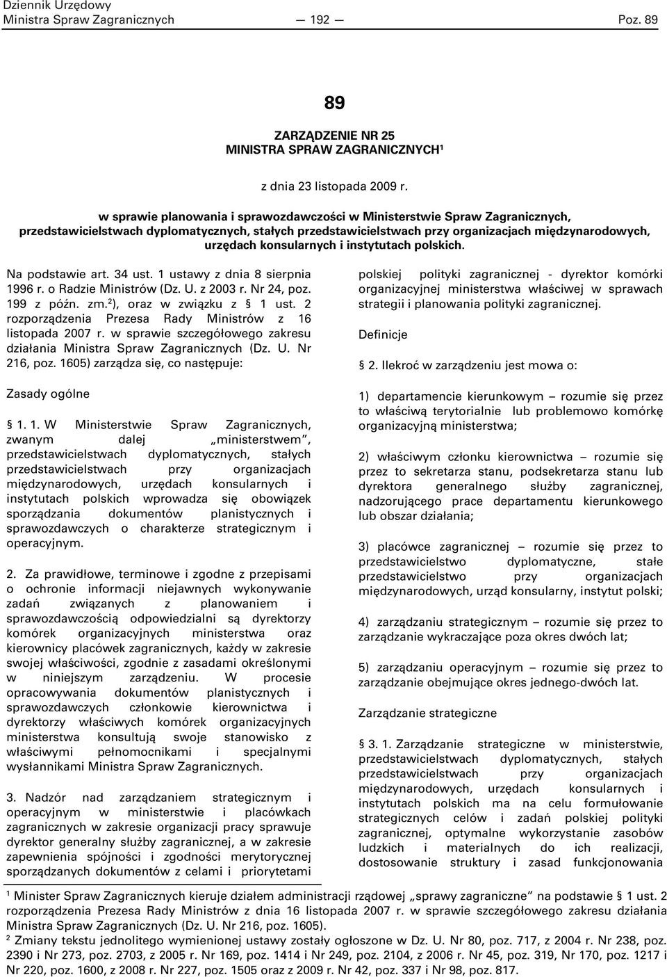 konsularnych i instytutach polskich. Na podstawie art. 34 ust. 1 ustawy z dnia 8 sierpnia 1996 r. o Radzie Ministrów (Dz. U. z 2003 r. Nr 24, poz. 199 z późn. zm. 2 ), oraz w związku z 1 ust.