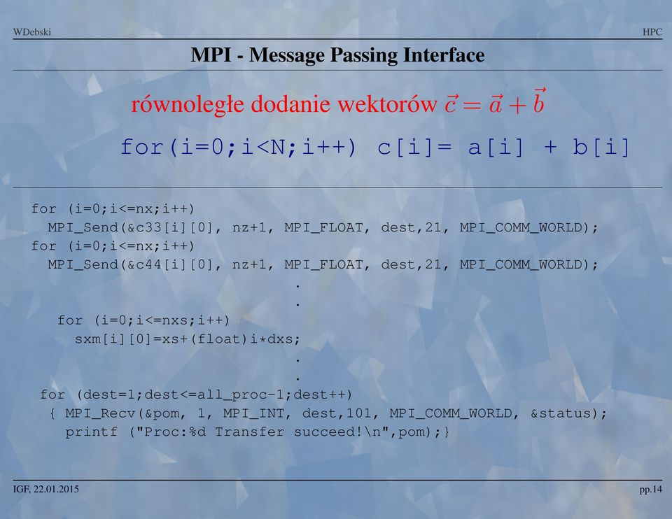 nz+1 MPI_FLOAT dest21 MPI_COMM_WORLD);.. for (i=0;i<=nxs;i++) sxm[i][0]=xs+(float)i*dxs;.