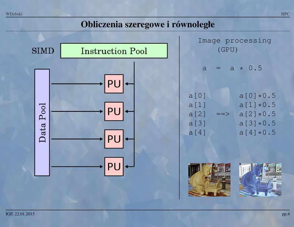 a[2] a[3] a[4] = ==> a * 0.5 a[0]*0.