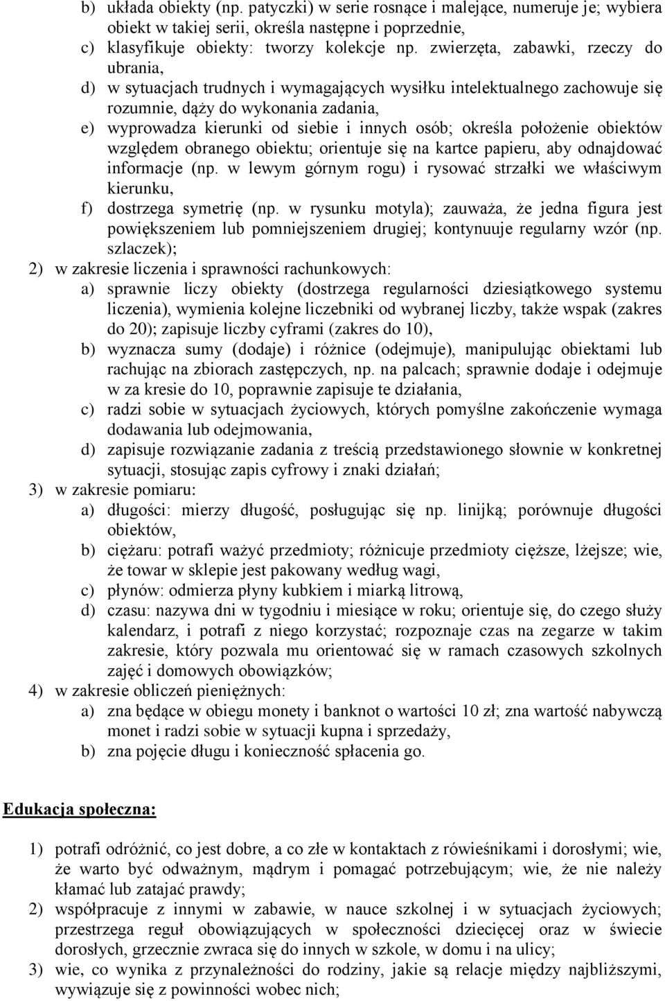 osób; określa położenie obiektów względem obranego obiektu; orientuje się na kartce papieru, aby odnajdować informacje (np.