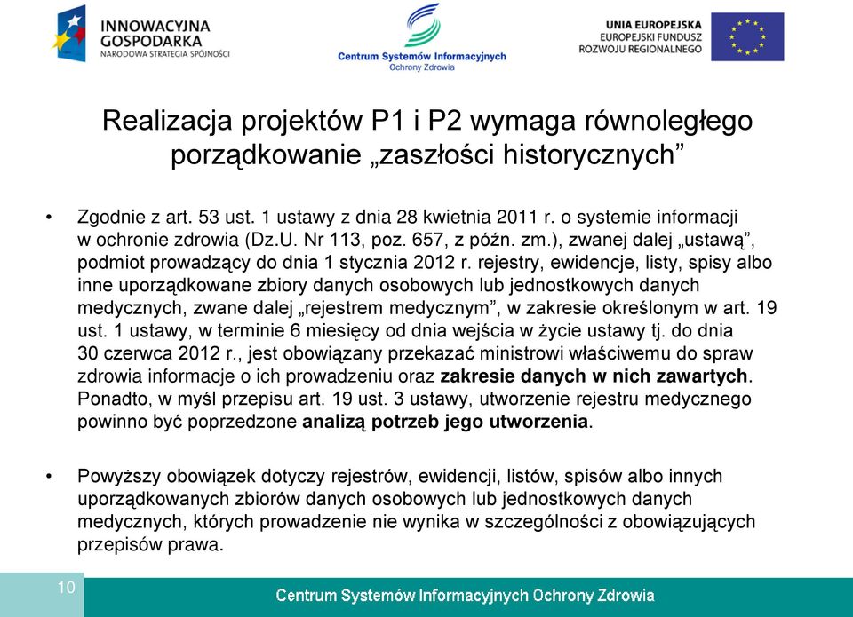 rejestry, ewidencje, listy, spisy albo inne uporządkowane zbiory danych osobowych lub jednostkowych danych medycznych, zwane dalej rejestrem medycznym, w zakresie określonym w art. 19 ust.