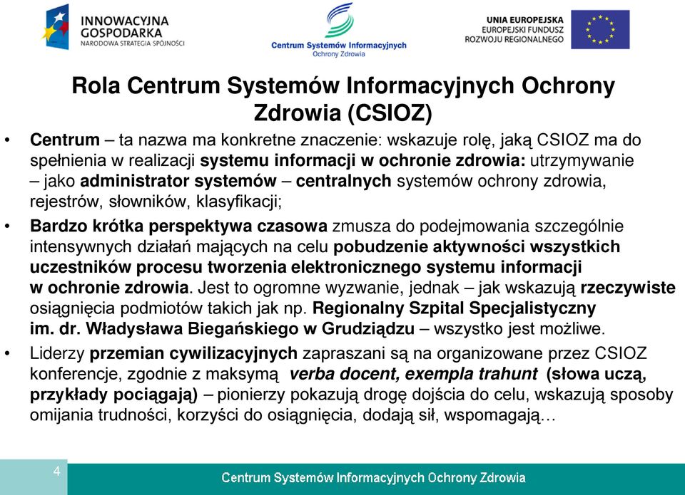 działań mających na celu pobudzenie aktywności wszystkich uczestników procesu tworzenia elektronicznego systemu informacji w ochronie zdrowia.